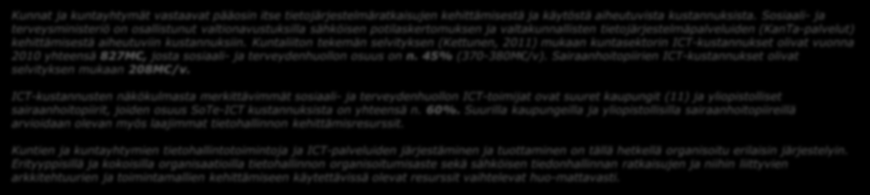 Kuntasektorin SoTe-ICT-kustannukset ja tietohallinto 2010 Organisaatiotyyppi Tietohallintomenot SoTetietohallintomenot Tietohallinnon erityispiirteitä Yliopistolliset sairaanhoitopiirit (5) Muut