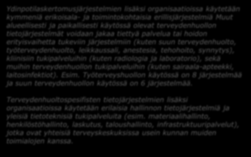 Terveydenhuollossa käytettäviä erillisjärjestelmiä Ydinpotilaskertomusjärjestelmien lisäksi organisaatioissa käytetään kymmeniä erikoisala- ja toimintokohtaisia erillisjärjestelmiä Muut alueellisesti