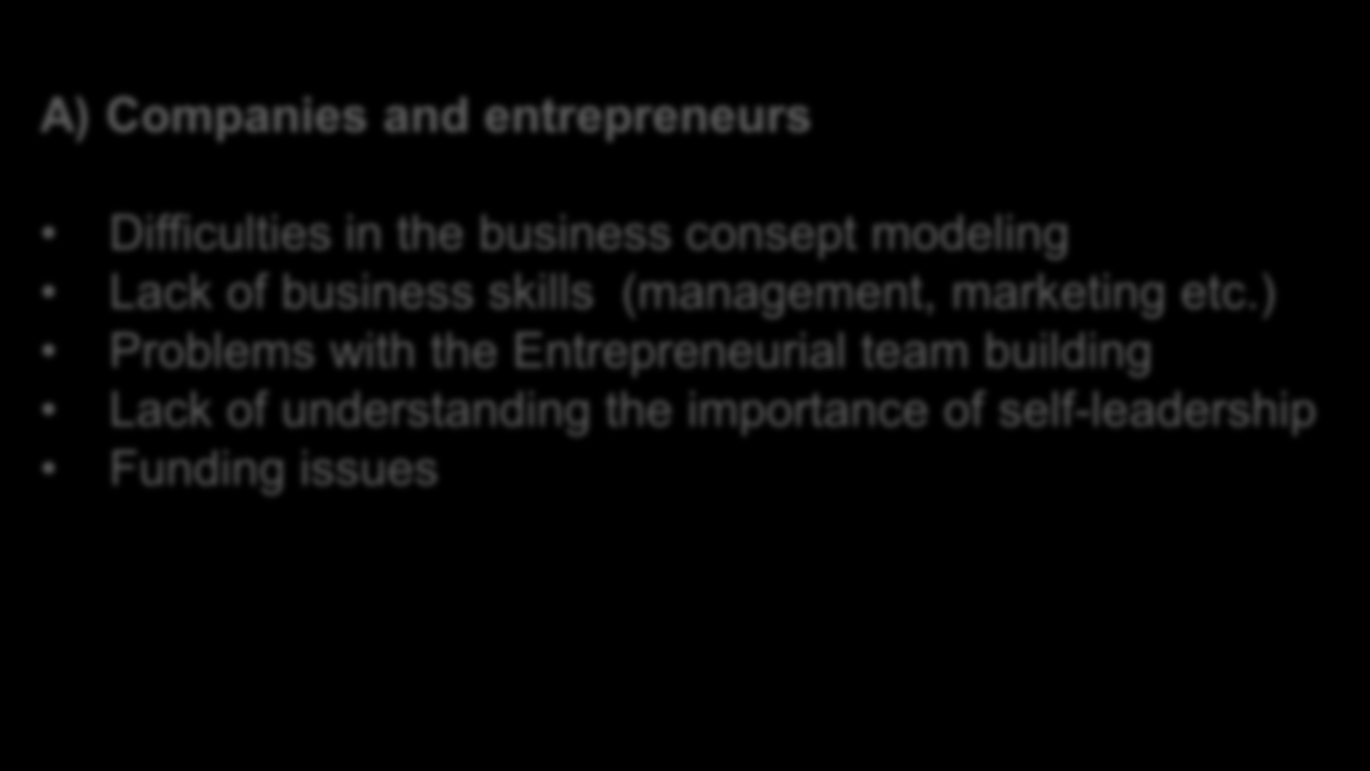 Challenges A) Companies and entrepreneurs Difficulties in the business consept modeling Lack of business skills (management,