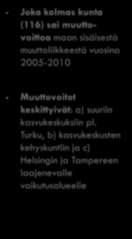 Joka kolmas kunta (116) sai muuttovoittoa maan sisäisestä muuttoliikkeestä vuosina 2005-2010 Muuttovoitot keskittyivät: a) suuriin