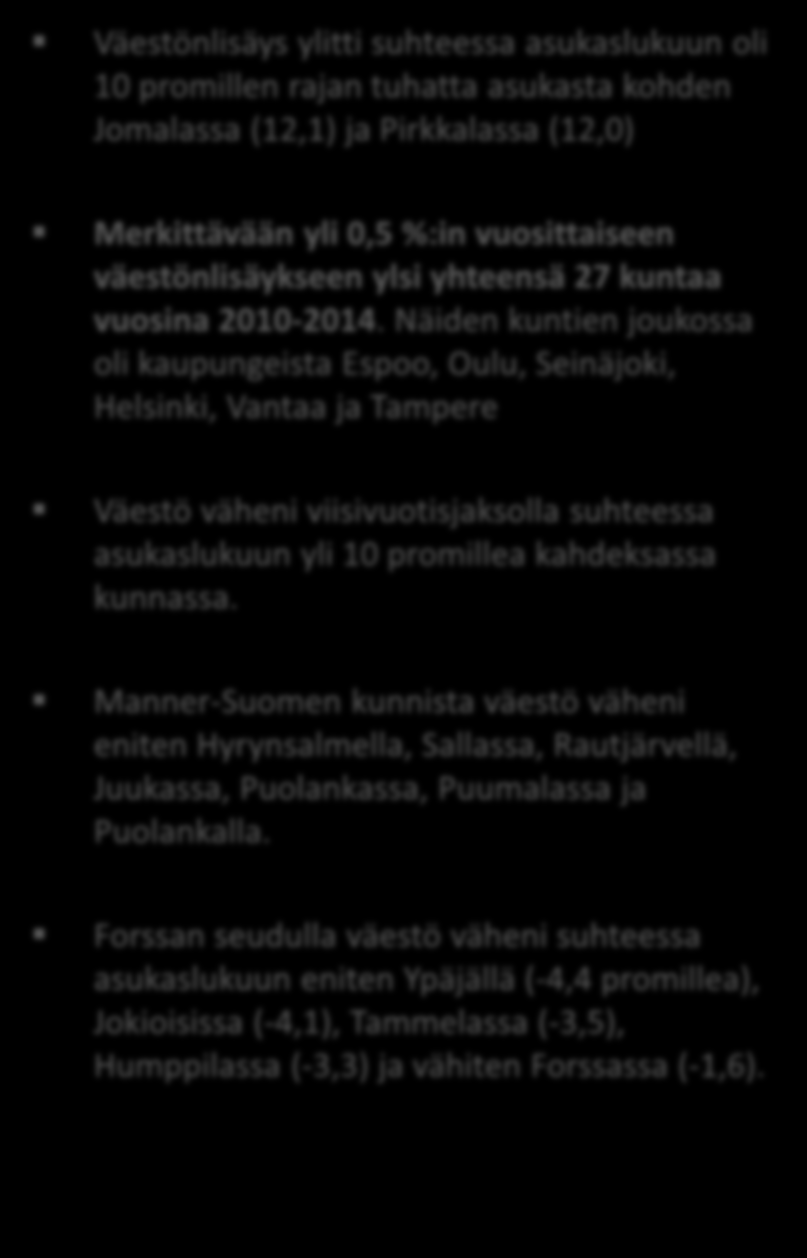 VÄESTÖNLISÄYS PROMILLEA KESKI- VÄKILUVUSTA VUOSINA 2010-2014 Väestönlisäys ylitti suhteessa asukaslukuun oli 10 promillen rajan tuhatta asukasta kohden Jomalassa (12,1) ja Pirkkalassa (12,0)