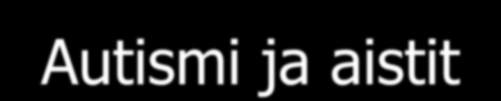 Autismi ja aistit Ensimmäiseksi lapsi täytyy saada kokemaan liikeaistimukset siedettäviksi Rohkaise muodostamaan yksinkertaisia ja tarkoituksenmukaisia toimintareaktioita Anna lapselle aikaa tutustua