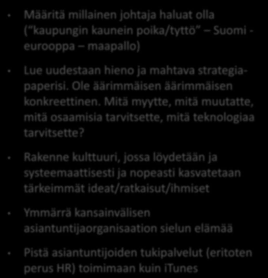 Ole äärimmäisen äärimmäisen konkreettinen. Mitä myytte, mitä muutatte, mitä osaamisia tarvitsette, mitä teknologiaa tarvitsette?