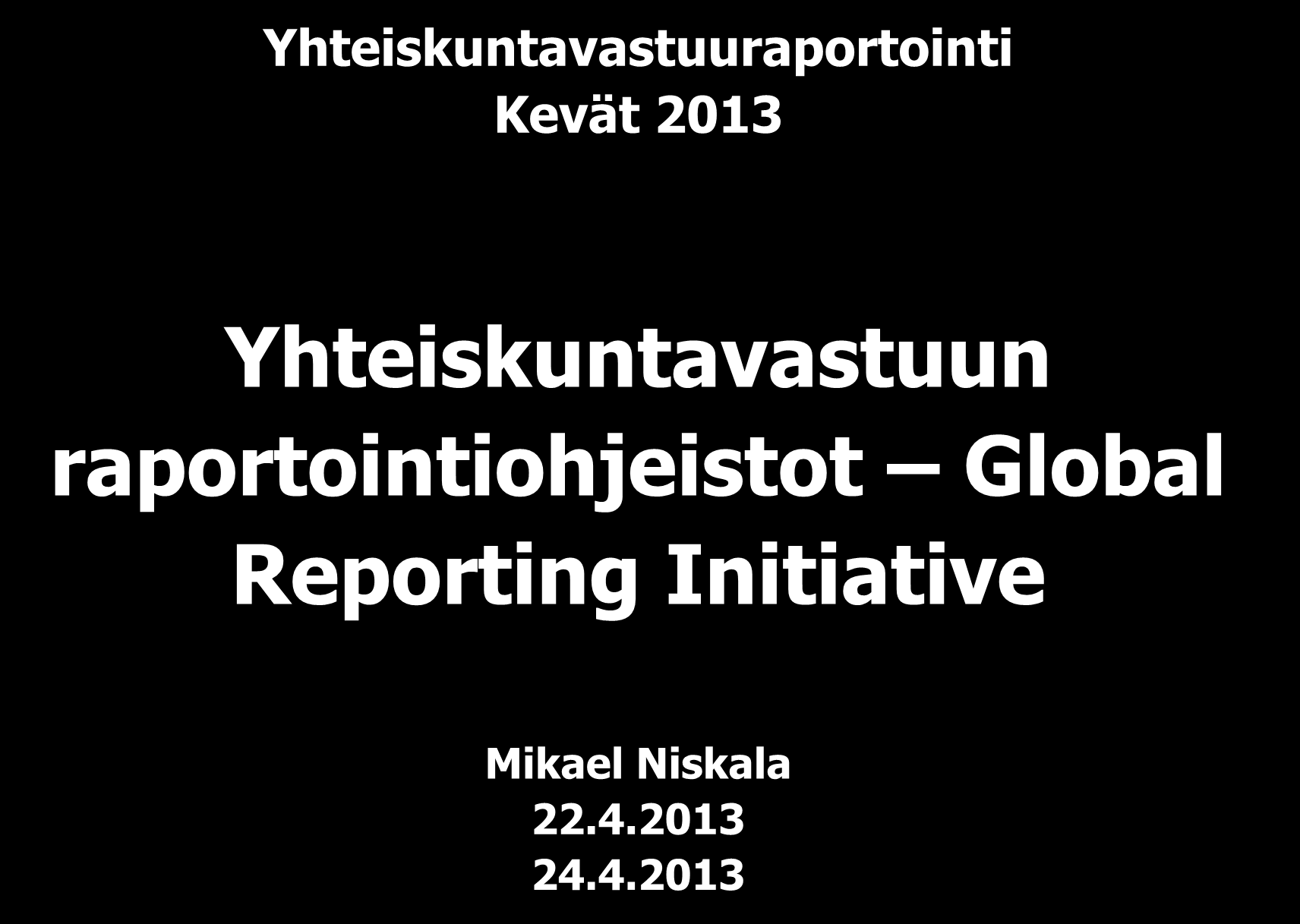 Yhteiskuntavastuuraportointi Kevät 2013 Yhteiskuntavastuun