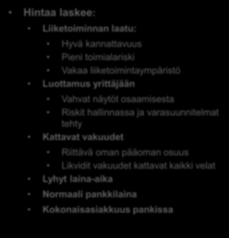 Lainarahan hinta Hintaa nostaa: Liiketoimintariski Heikko kannattavuus Toimialariski Toimintaympäristön riskit Yrittäjäriski Aiemmat ongelmat, mm.