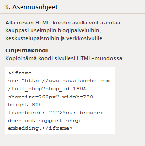 Luo uusi kauppamalli-toiminto mahdollistaa kaupan ulkoasun räätälöinnin paremmin sopivaksi sivusto/brändin ulkoasuun. Räätälöinti tehdään css-tyylipohjien avulla. Ota yhteyttä support@savalanche.