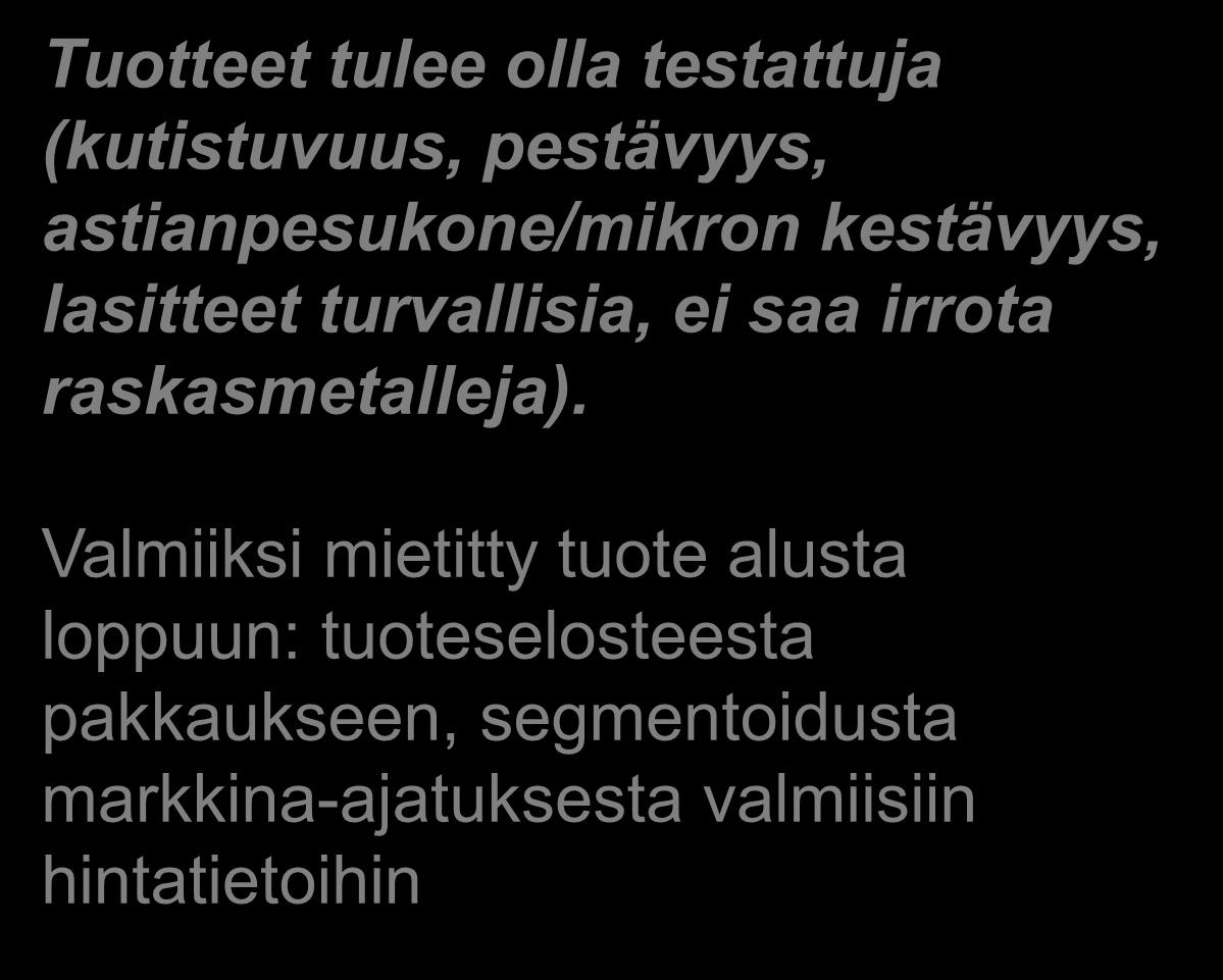 Tuotteissa kehittämistarpeita Tuotteet tulee olla testattuja (kutistuvuus,