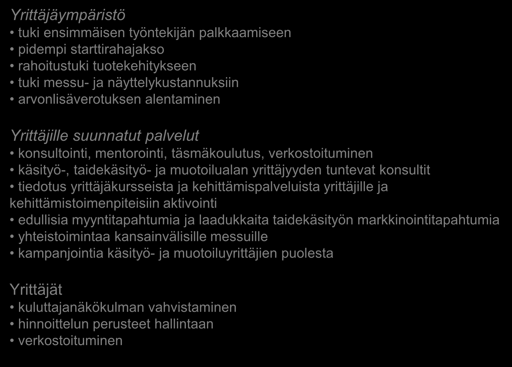 Yrittäjien ehdotukset kehittämistoimenpiteiksi Yrittäjäympäristö tuki ensimmäisen työntekijän palkkaamiseen pidempi starttirahajakso rahoitustuki tuotekehitykseen tuki messu- ja näyttelykustannuksiin