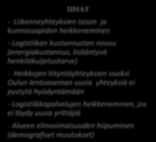 8 SWOT OULUNKAAREN LOGISTISET MAHDOLLISUUDET VAHVUUDET - Oulun läheisyys ja saatavilla olevat monipuoliset palvelut - Valtatieyhteydet ja olemassa olevat ratayhteydet - Runsaat luonnovarat (etenkin