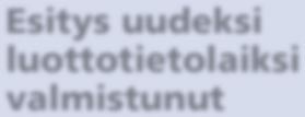 Kuluttajia, yrityksiä ja yritysten vastuuhenkilöitä koskevien luottotietojen sääntely esitetään koottavaksi yhteen luottotietolakiin.