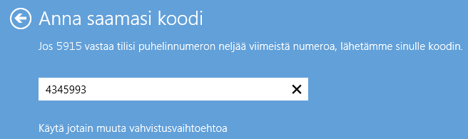 Windows 8.1 s. 40/60 Valitusta varmistustavasta riippuen kirjoita alempaan kenttään joko puhelinnumerosi neljä viimeistä numeroa tai sähköpostiosoitteesi. Jatka eteenpäin Seuraava-painikkeella. 7.