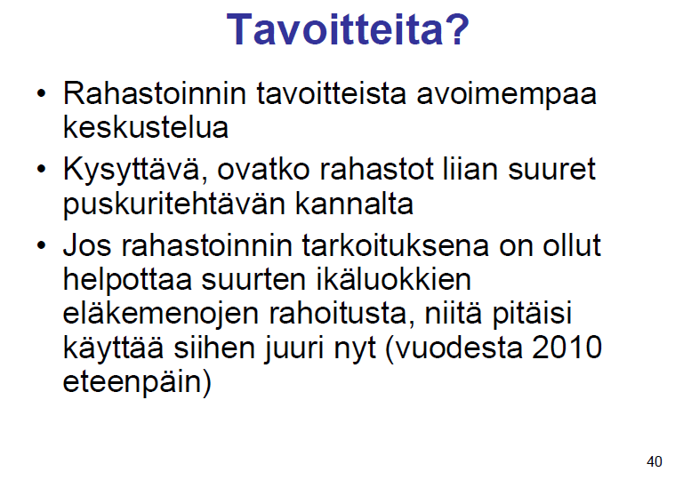 Yleisesti rahastojen ajatellaan edustavan tulevaisuudessa maksettavia eläkkeitä. Rahastot ovat kasvaneet 50 vuotta ja jatkavat kasvuaan, ilman että yhtäkään eläkettä on niistä maksettu.