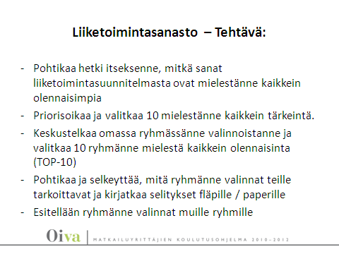 23 Liiketoimintasanasto Tehtävä Tarkastellaan liiketoimintasuunnitelman pohjan avulla, mitkä ovat toiminnan tärkeimpiä asioita. Asioita voi tulla listan ulkopuoleltakin.