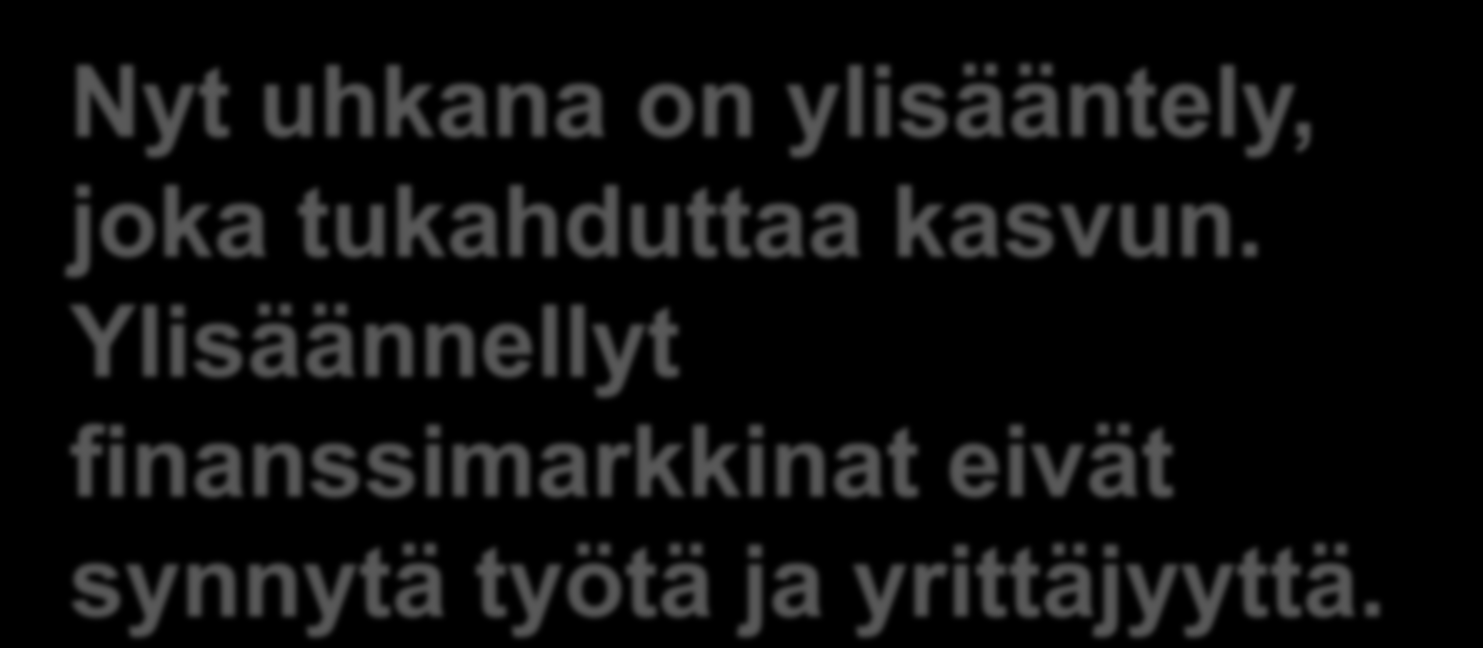 PANKKIUNIONI ON TARPEEN Nyt uhkana on ylisääntely, joka tukahduttaa kasvun.