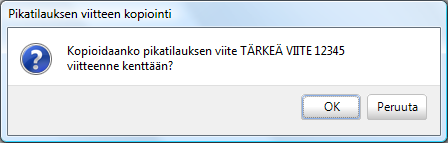 PIKATILAUSTOIMINNOT PIKATILAUKSEN VIITTEEN EHDOTTAMINEN LÄHETTEEN, KUITIN TAI LASKUN VIITTEEKSI Pikatilauksen viiteteksti voidaan saada siirrettyä pikatilauksesta tehtävän lähetteen, laskun tai