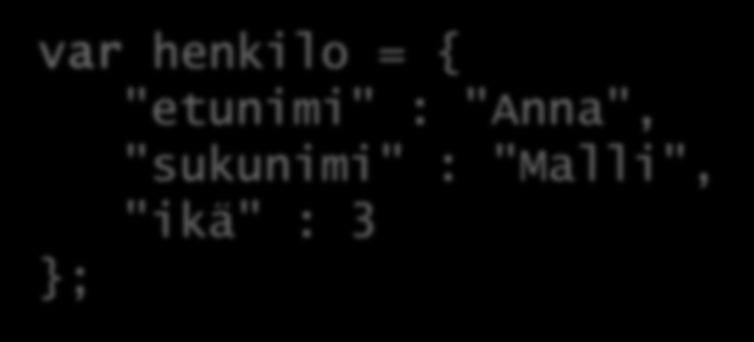 JSON-olio JSON-olio on: Kokoelma nimi/arvo-pareja Lista arvoja JSON-olion rakenne: Sisältö rajataan aaltosulkeisiin { } Nimi erotetaan