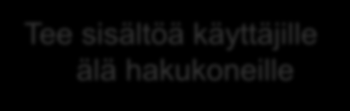 Hakukoneoptimointi Ei ole olemassa hakukoneoptimointia, on vain huonosti tehtyjä nettisivuja SEO d Kävijän aktivointi Linkit
