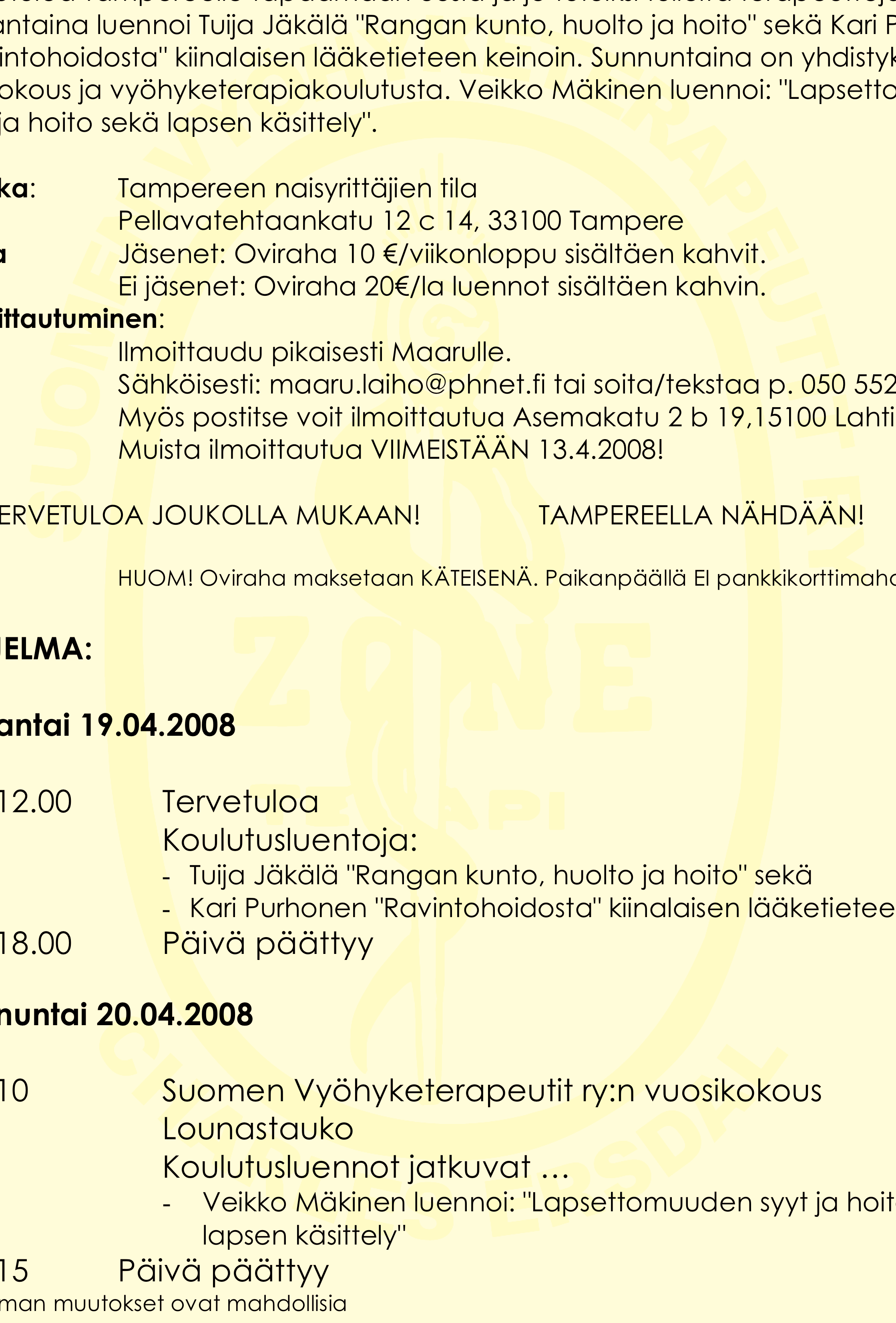 Suomen Vyöhyketerapeutit ry 3. KUTSU HYVÄNOLON PÄIVILLE 19.-20.04.2008 TAMPEREELLA Tervetuloa Tampereelle tapaamaan uusia ja jo tutuiksi tulleita terapeutteja.