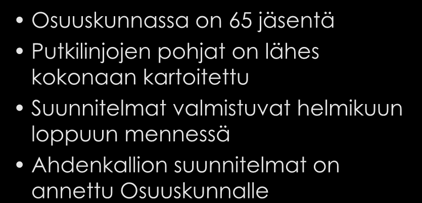 Osuuskunta tänään Osuuskunnassa on 65 jäsentä Putkilinjojen pohjat on lähes kokonaan kartoitettu