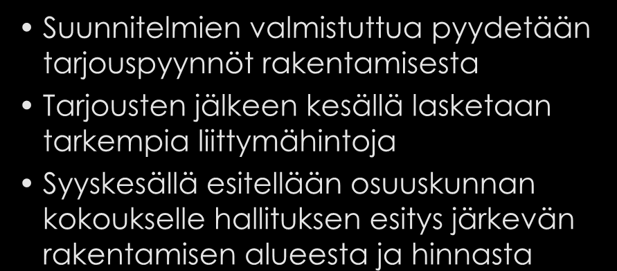 Lähitulevaisuus Suunnitelmien valmistuttua pyydetään tarjouspyynnöt rakentamisesta Tarjousten jälkeen kesällä lasketaan