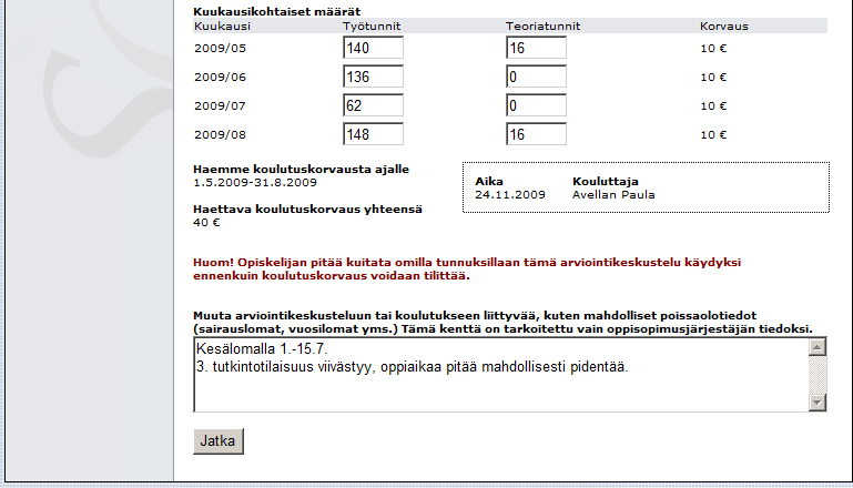 4 (7) Ilmoita kuukausikohtaisten työtuntien ja teoriatuntien määrät. Kirjaa sanallinen arviointi vapaamuotoiseen tekstikenttään. Arviointilomake on arviointia varten.