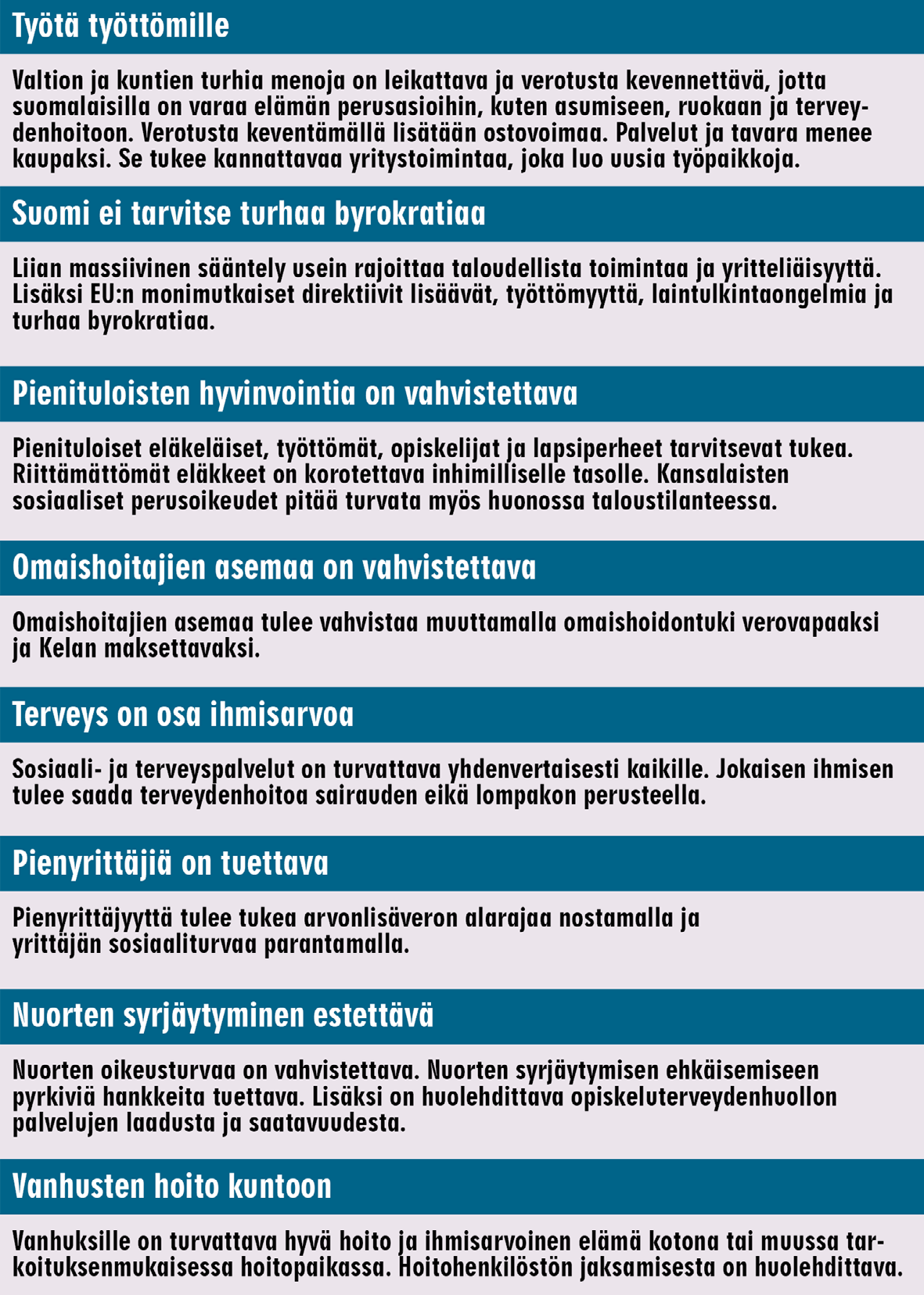 Valtion kannattavia yrityksiä on myyty ulkomaille. Soklin miljardiomai- suus meni eurolla norjalaisille. - Maksamme tuplaten omaa ja lisäksi muiden EU-jäsenmaksuja.