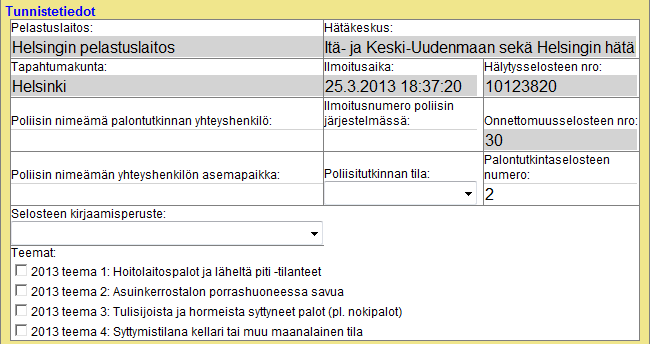 183 (238) D.4.2 Tunnistetiedot D.4.2.1 Hätäkeskus Hätäkeskus, joka on vastaanottanut hätäilmoituksen. Palontutkintaselosteelle tieto siirtyy Hälytysselosteelta. Hälytysselosteen nro D.4.2.2 Tapahtumakunta Kunta, jonka alueella onnettomuus on tapahtunut tai saanut alkunsa.