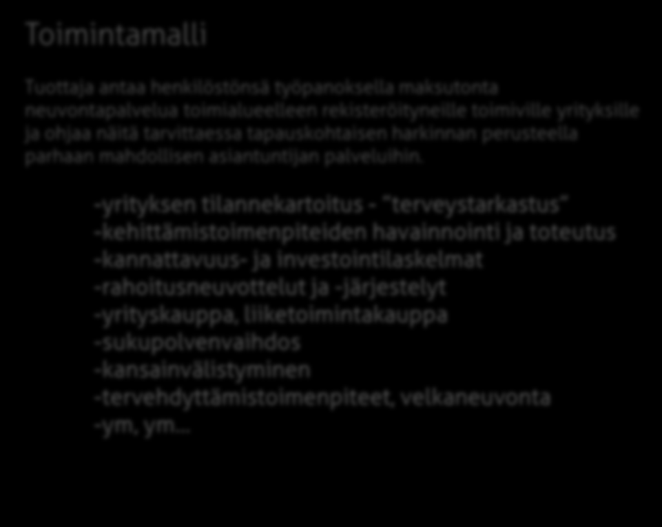 Toimivien yritysten neuvonta Tilaaja(t) Porvoon kaupunki Loviisan kaupunki Lapinjärven kunta Myrskylän kunta Askolan kunta Tuottaja Posintra Oy Toimintamalli Tuottaja antaa henkilöstönsä