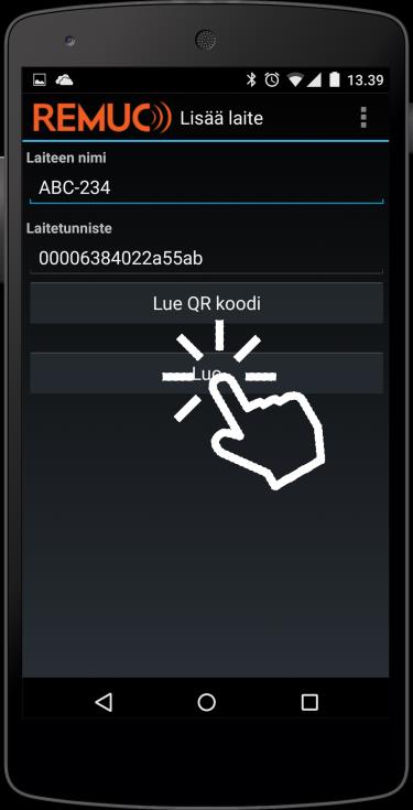 Yhdistä mobiilisovellus REMUC:iin (Android) 1 Käynnistä mobiilisovellus klikkaamalla REMUC-ikonia 2 "Lisää laite"-valinnan ja nimen syötön jälkeen valitse "Lue QR-koodi" 3 Ota REMUC:n