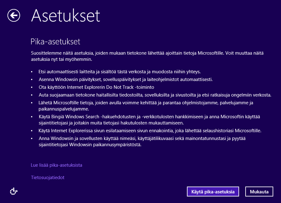s. 1/5 Windows 8.1:n tietosuoja-asetukset Asennettaessa Windows 8.1 oletusasetuksin, sen tietosuoja-asetukset sallivat vapaasti käyttäjän yksilöivän tiedon lähettämisen Microsoftille.