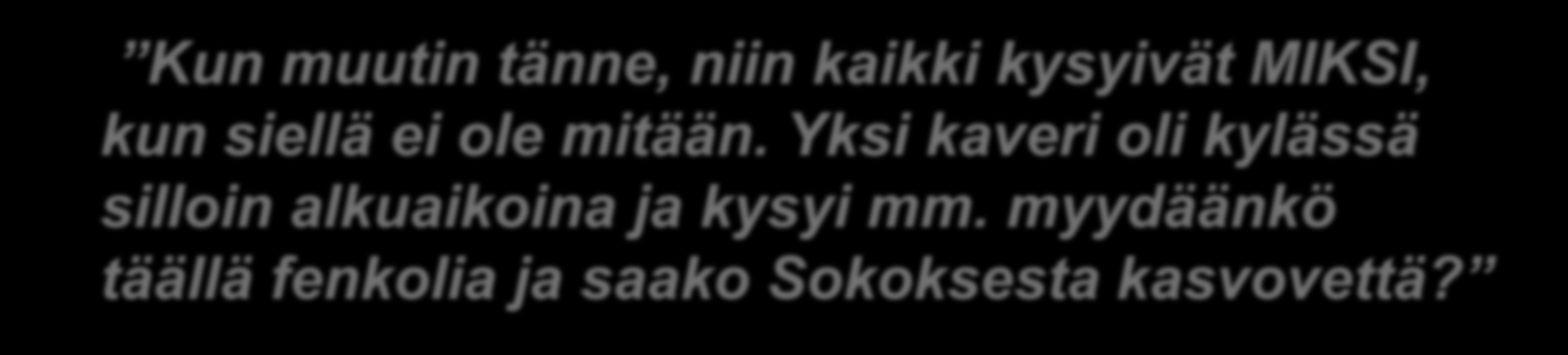 Yksi kaveri oli kylässä silloin alkuaikoina ja