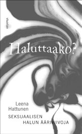 Rakkaus ja halu ovat olemukseltaan monella tapaa myös samanlaisia: kumpaakaan ei voi väkisin tuottaa, pakottaa esiin tai täysin hallita.