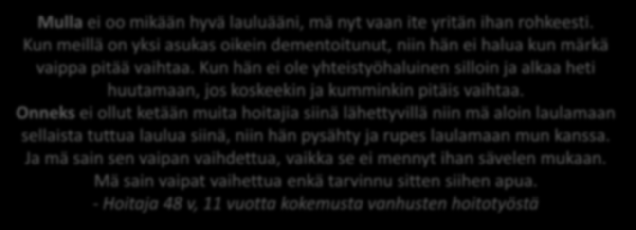 Johtopäätöksiä ja pohdintaa Taiteen ja kulttuurin merkitykset, toteutumisen haasteet ja edellytykset vanhusten hoitotyön arjessa ilmenevät todellisina, tiedostettuina ja tiedostamattomina Esim.