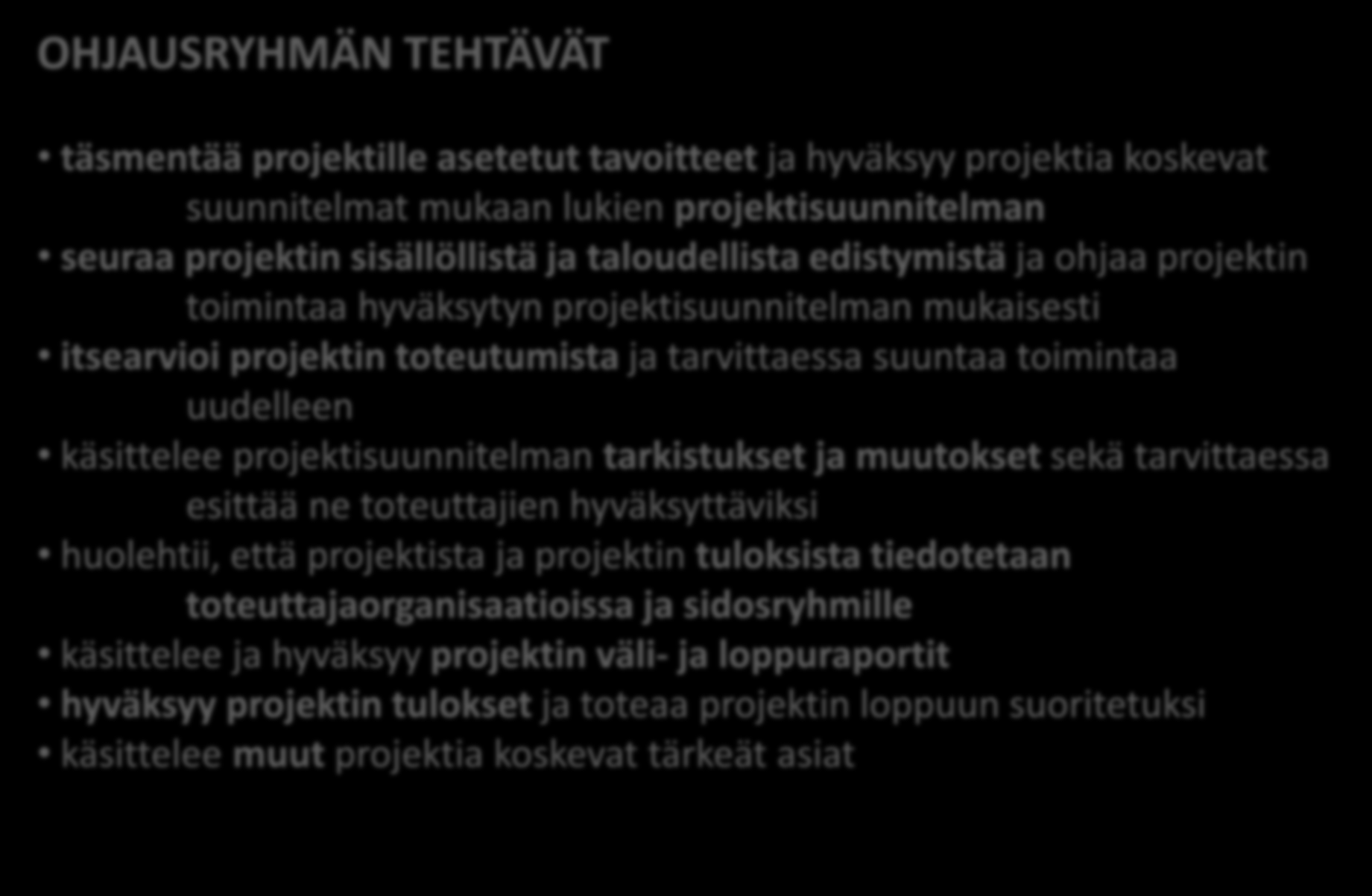 OHJAUSRYHMÄN TEHTÄVÄT täsmentää projektille asetetut tavoitteet ja hyväksyy projektia koskevat suunnitelmat mukaan lukien projektisuunnitelman seuraa projektin sisällöllistä ja taloudellista