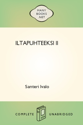 Iltapuhteeksi II, by Santeri Ivalo 1 Iltapuhteeksi II, by Santeri Ivalo The Project Gutenberg EBook of Iltapuhteeksi II, by Santeri Ivalo This ebook is for the use of anyone anywhere at no cost and