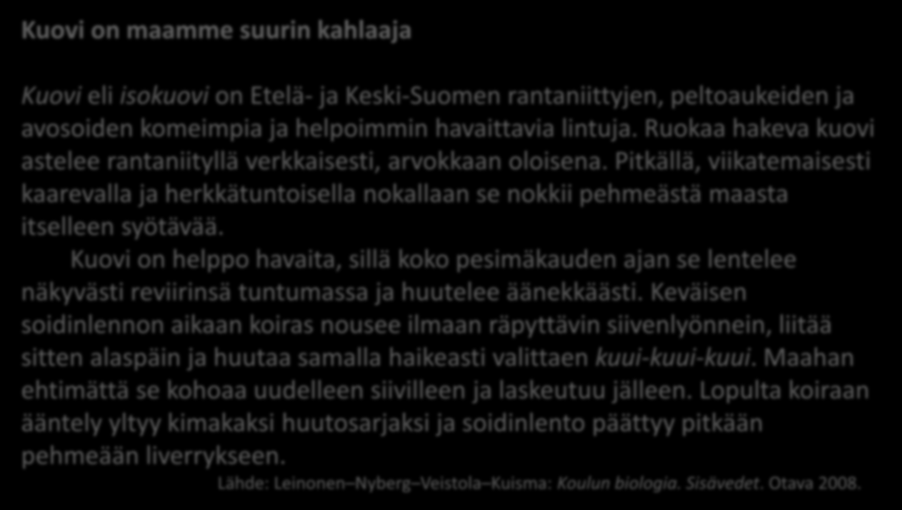 Kuovi on maamme suurin kahlaaja Biologian kieli Kuovi eli isokuovi on Etelä- ja Keski-Suomen rantaniittyjen, peltoaukeiden ja avosoiden komeimpia ja helpoimmin havaittavia lintuja.