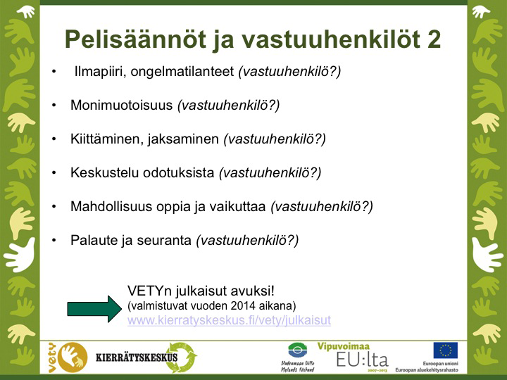 asioista myöhemmin. Muutama tarkennus pelisääntöihin: Työtehtävät ja ajat: Jos kysely B on jo tehty, työtehtävien kuvaus on jo hyvässä vauhdissa.