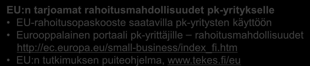 Neuvonta ja tiedotus EU:n tarjoamat rahoitusmahdollisuudet pk-yritykselle EU-rahoitusopaskooste saatavilla pk-yritysten käyttöön Eurooppalainen portaali pk-yrittäjille rahoitusmahdollisuudet