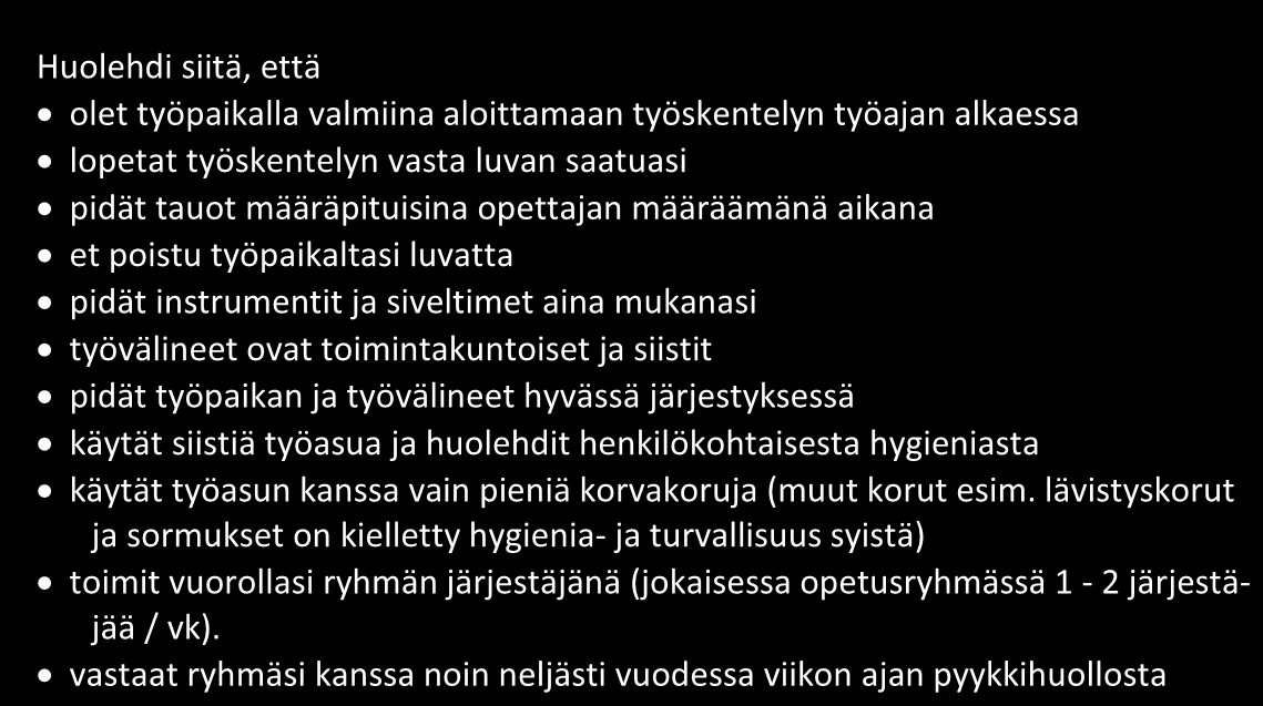 16. Huolehdi siitä, että olet työpaikalla valmiina aloittamaan työskentelyn työajan alkaessa lopetat työskentelyn vasta luvan saatuasi pidät tauot määräpituisina opettajan määräämänä aikana et poistu