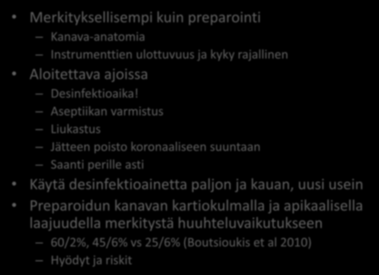 Kanavien desinfioiva huuhtelu Merkityksellisempi kuin preparointi Kanava-anatomia Instrumenttien ulottuvuus ja kyky rajallinen Aloitettava ajoissa Desinfektioaika!