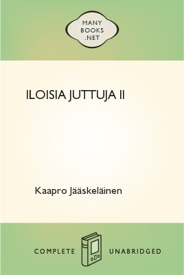 Iloisia juttuja II, by Kaapro Jääskeläinen 1 Iloisia juttuja II, by Kaapro Jääskeläinen The Project Gutenberg EBook of Iloisia juttuja II, by Kaapro Jääskeläinen This ebook is for the use of anyone