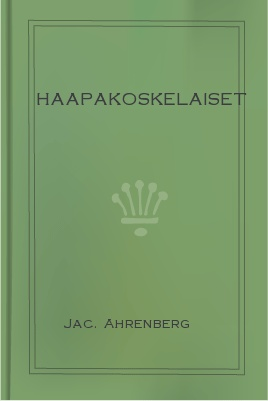 Haapakoskelaiset 1 Haapakoskelaiset The Project Gutenberg EBook of Haapakoskelaiset, by Jac.