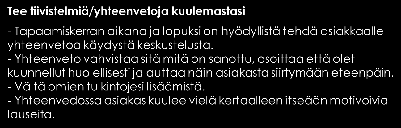 MOTIVOIVA TYÖOTE Keskustelun aikana kootaan yhteen asioita, etenkin niitä keskustelussa olleita ristiriitaisia asetelmia, joita asiakas on siihen mennessä sanonut ja todennut ääneen.