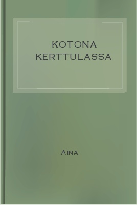 Kotona Kerttulassa 1 Kotona Kerttulassa The Project Gutenberg EBook of Kotona Kerttulassa, by Aina This ebook is for the use of anyone anywhere at no cost and with almost no restrictions whatsoever.