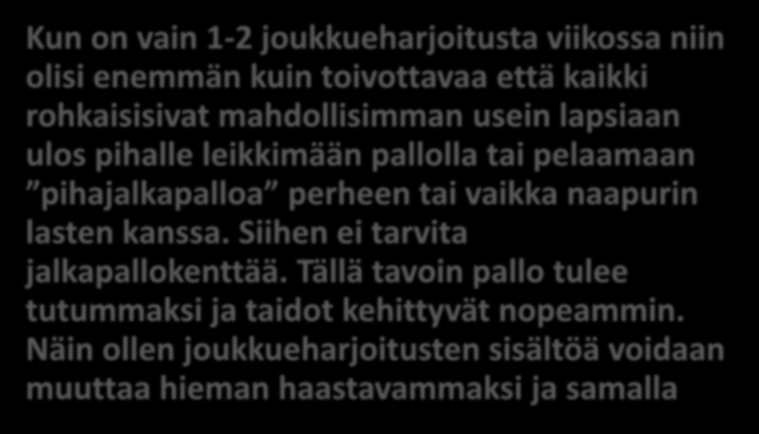 Omatoiminen harjoittelu Gr-2008 Kun on vain 1-2 joukkueharjoitusta viikossa niin olisi enemmän kuin toivottavaa että kaikki rohkaisisivat mahdollisimman usein lapsiaan ulos pihalle leikkimään