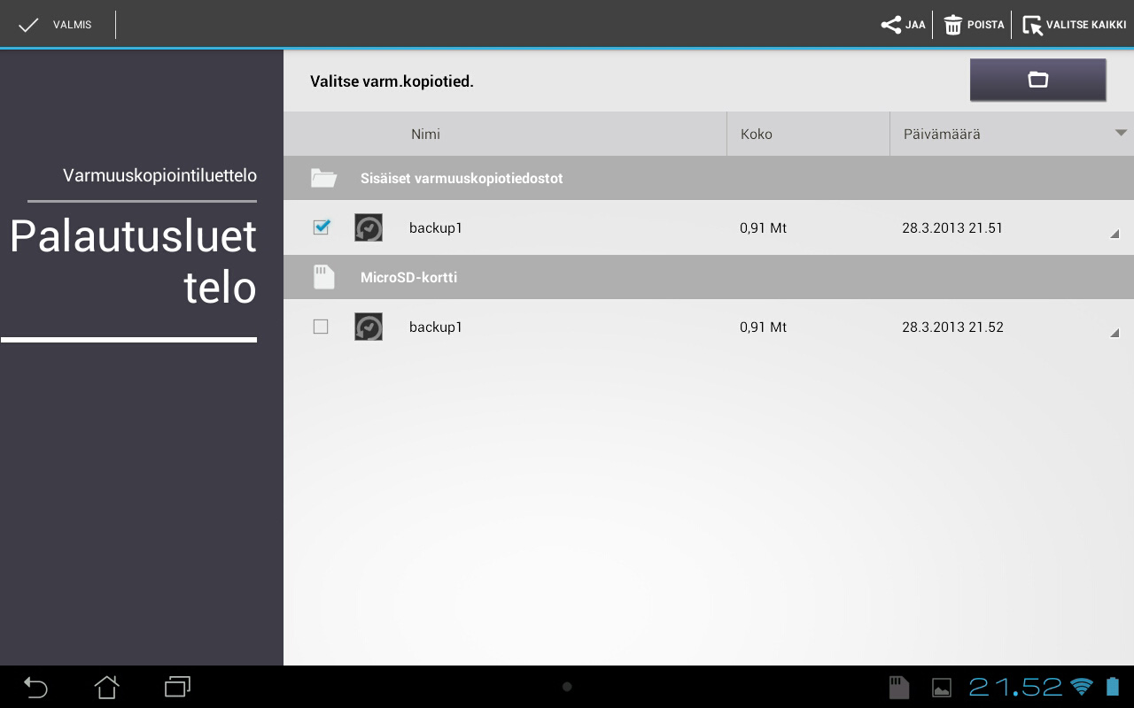 Palautusluettelonäkymä Napauta poistaaksesi varmuuskopiotiedostot Napauta valitaksesi kaikki varmuuskopiotiedostot Napauta