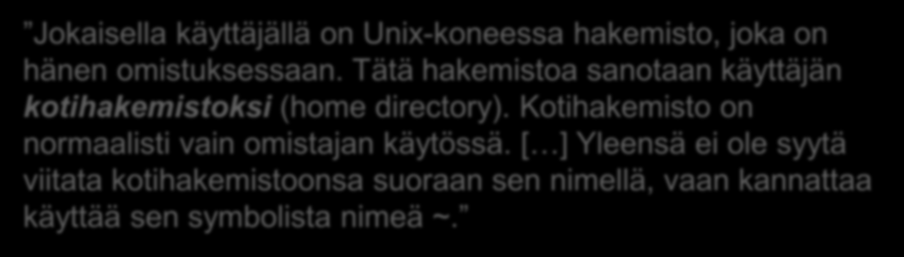 [ ] Yleensä ei ole syytä viitata kotihakemistoonsa suoraan sen nimellä, vaan kannattaa käyttää sen symbolista nimeä ~.