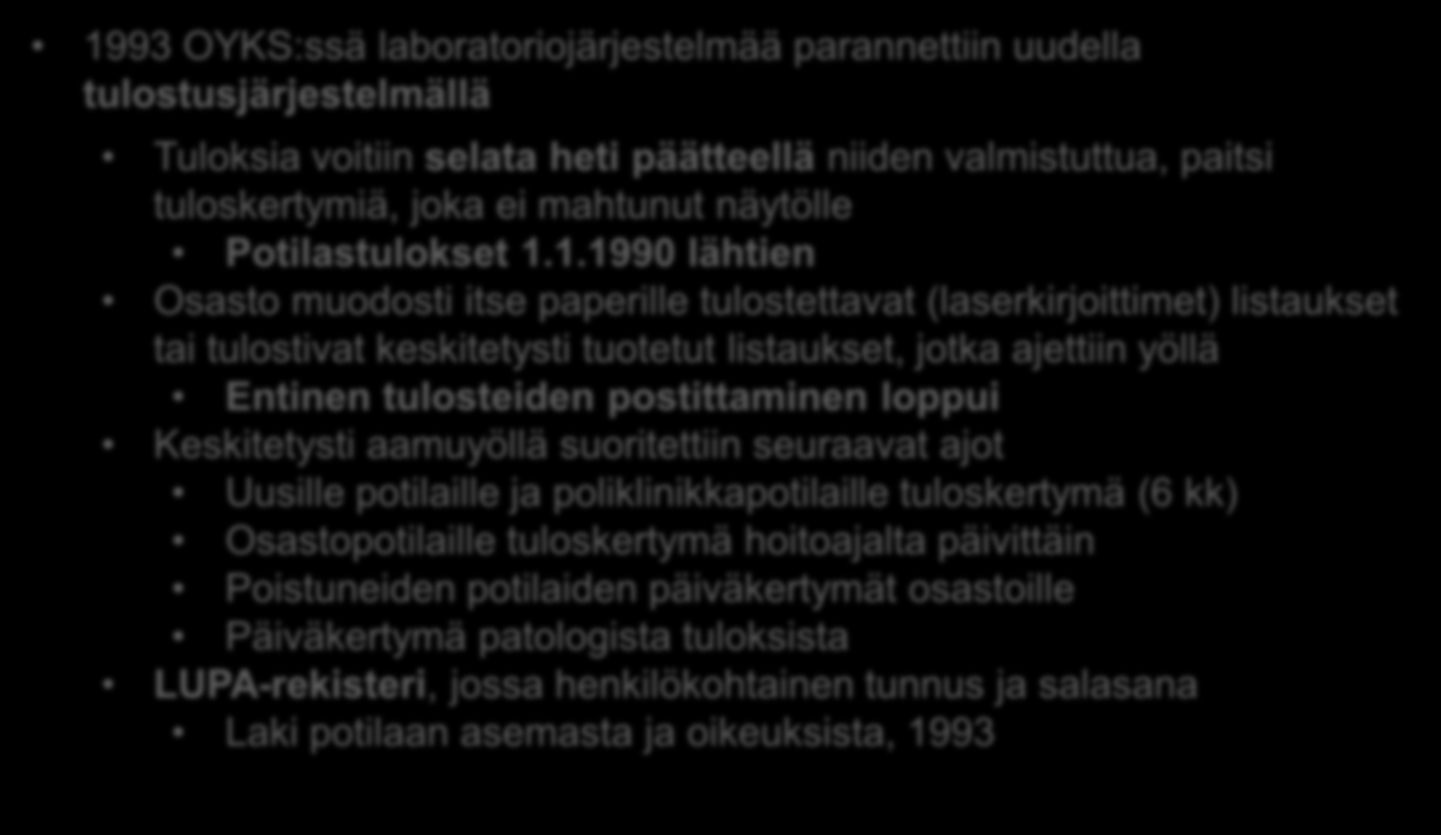 1990-luku; pääteteknologian kehitys 1993 OYKS:ssä laboratoriojärjestelmää parannettiin uudella tulostusjärjestelmällä Tuloksia voitiin selata heti päätteellä niiden valmistuttua, paitsi