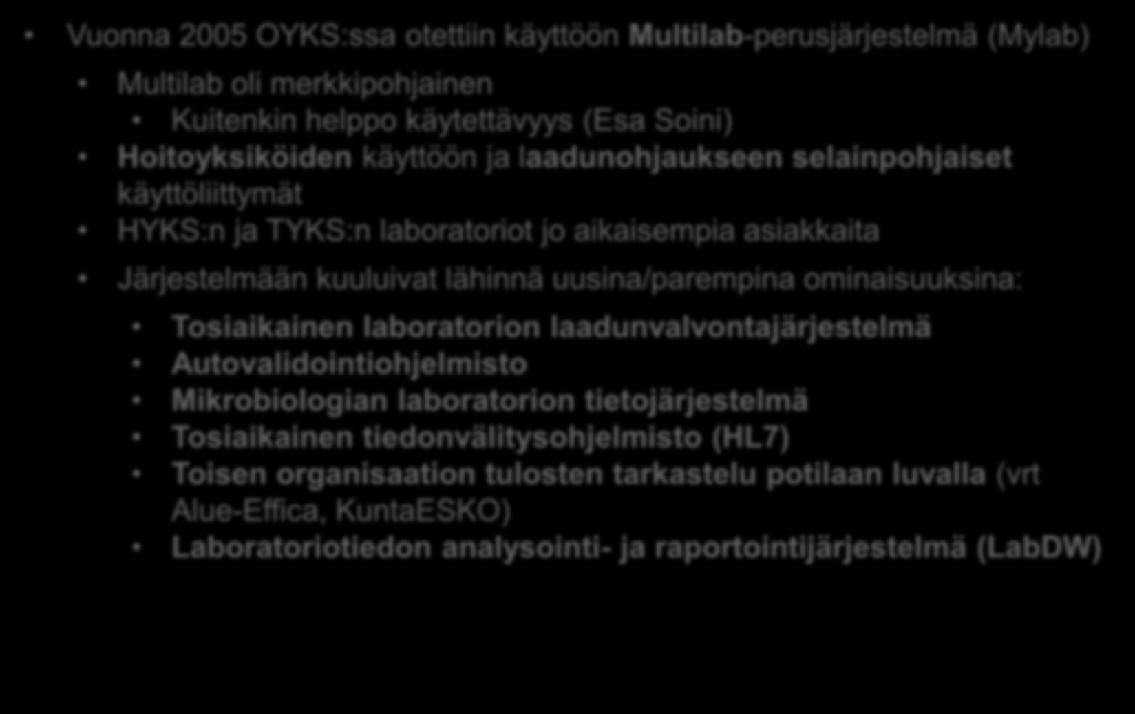 2000-luku; hankitaan valmis järjestelmä Vuonna 2005 OYKS:ssa otettiin käyttöön Multilab-perusjärjestelmä (Mylab) Multilab oli merkkipohjainen Kuitenkin helppo käytettävyys (Esa Soini) Hoitoyksiköiden