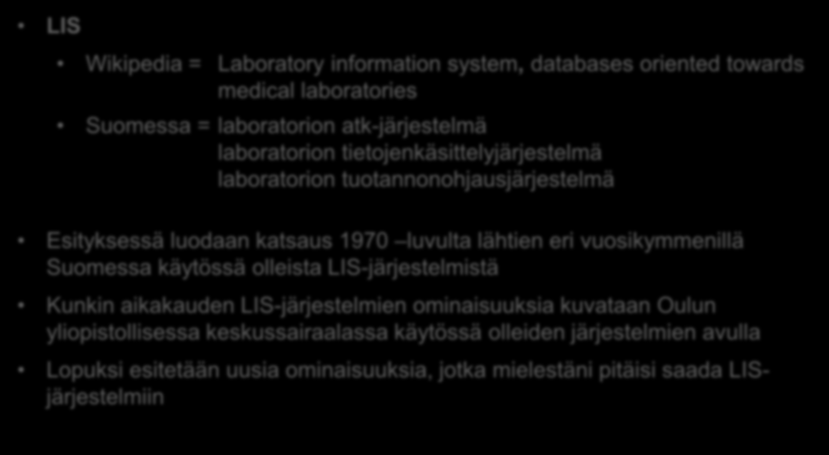 LIS Esityksen sisältö Wikipedia = Laboratory information system, databases oriented towards medical laboratories Suomessa = laboratorion atk-järjestelmä laboratorion tietojenkäsittelyjärjestelmä